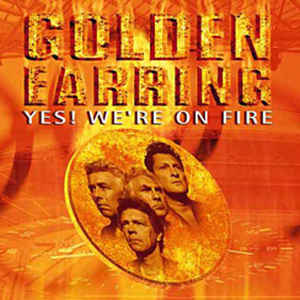 Golden Earring - Yes! We're on fire